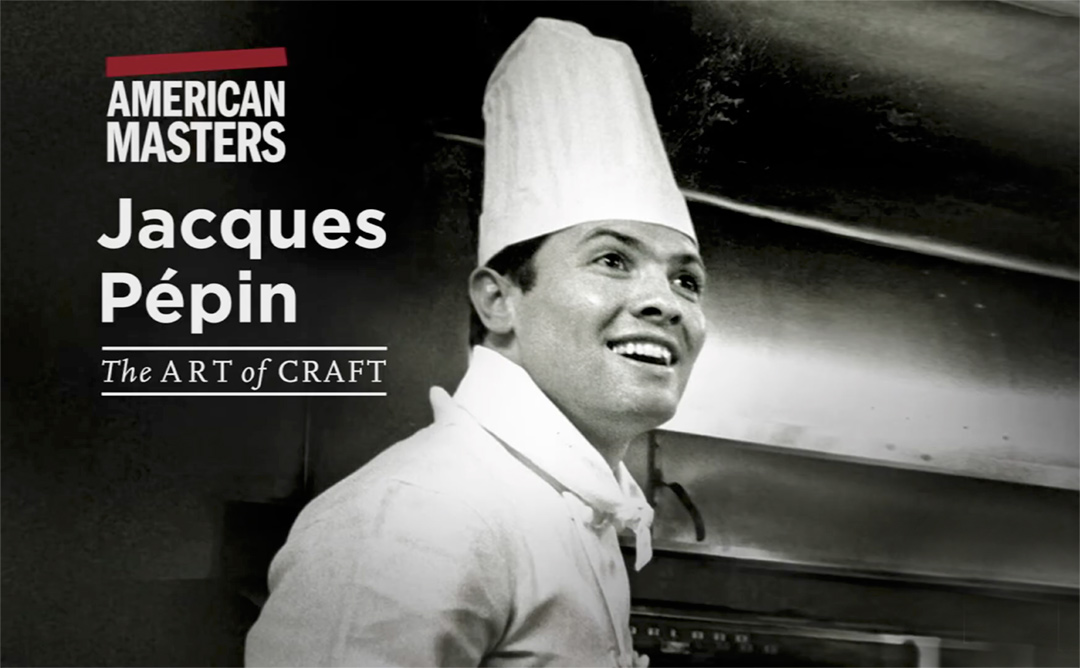 PBS “American Masters” Chef’s Flight Jacques Pepin: Art of Craft