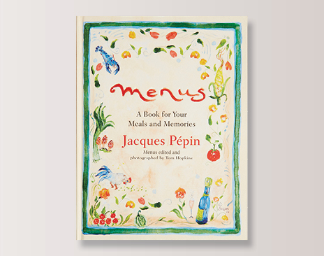 Jacques Pepin Book: “Menus–A Book for Your Meals and Memories”