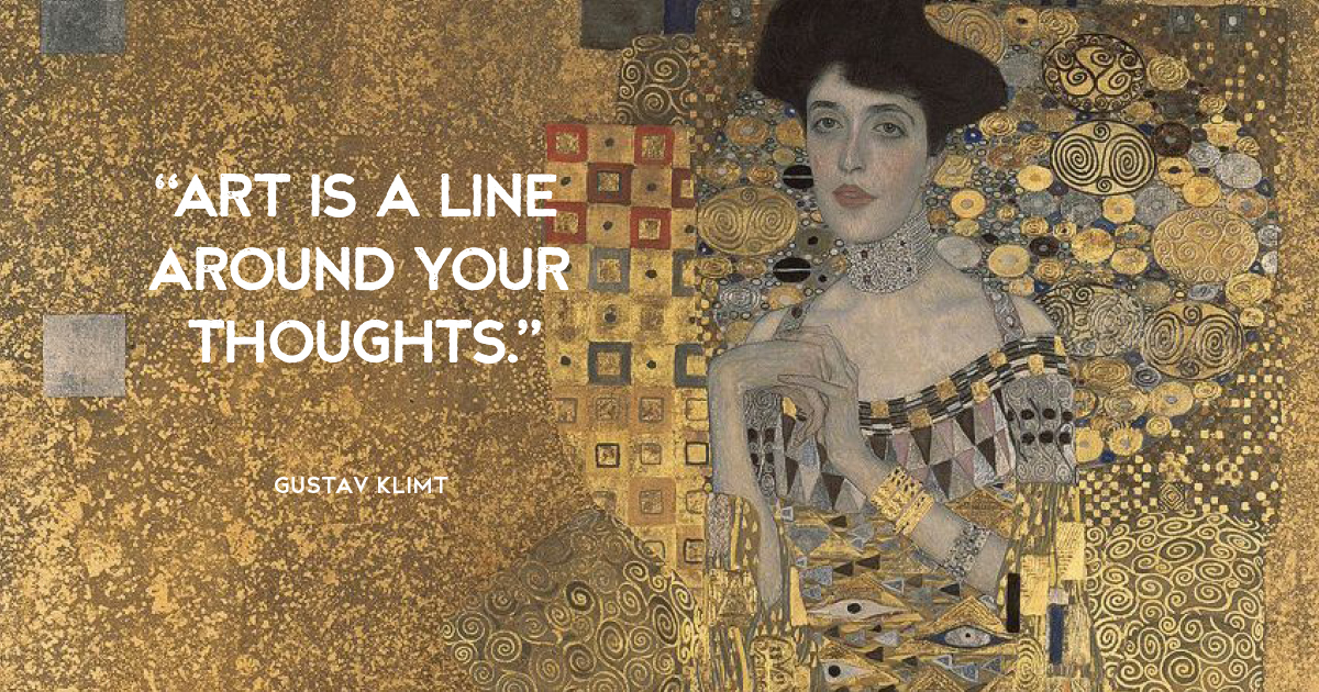 “Art is a line around your thoughts.” Gustav Klimt