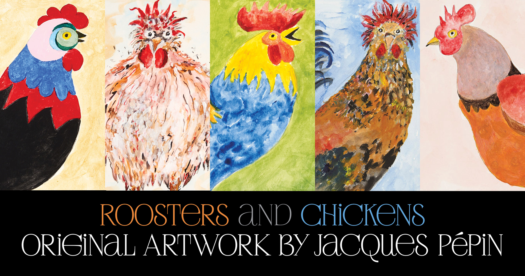 The Artistry of Jacques Pépin is featuring some of Jacques’ original rooster and chicken artwork